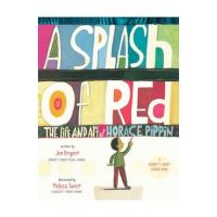 A Splash of Red: The Life and Art of Horace Pippin - Jen Bryant