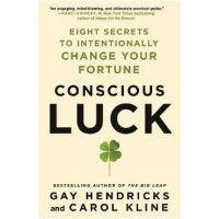Conscious Luck: Eight Secrets to Intentionally Change Your Fortune - Gay Hendricks