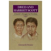 Dred and Harriet Scott: A Family's Struggle for Freedom - Gwenyth Swain