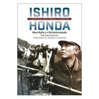 Ishiro Honda: A Life in Film, from Godzilla to Kurosawa - Steve Ryfle