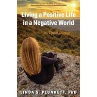 Living a Positive Life in a Negative World: My Uphill Journey - Linda S. Plunkett