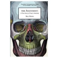 The Anatomist: A True Story of Gray's Anatomy - Bill Hayes