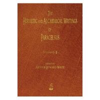 The Hermetic and Alchemical Writings of Paracelsus - Volumes One and Two - Paracelsus
