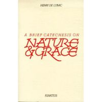 A Brief Catechesis on Nature and Grace - Henri De Lubac