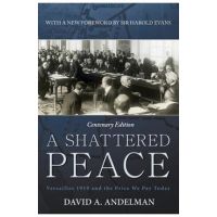 A Shattered Peace: Versailles 1919 and the Price We Pay Today - David A. Andelman