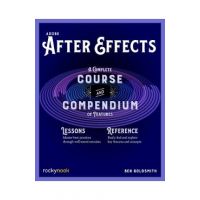 Adobe After Effects: A Complete Course and Compendium of Features - Ben Goldsmith