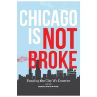 Chicago Is Not Broke. Funding the City We Deserve - Tom Tresser