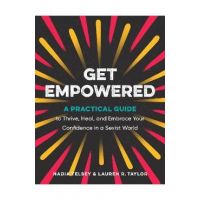 Get Empowered: A Practical Guide to Thrive, Heal, and Embrace Your Confidence in a Sexist World - Nadia Telsey