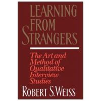 Learning from Strangers: The Art and Method of Qualitative Interview Studies - Robert S. Weiss