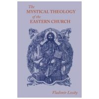 The Mystical Theology of the Eastern Church - Vladimir Lossky