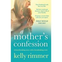 A Mother's Confession: A heartbreaking story with a breathtaking twist - Kelly Rimmer