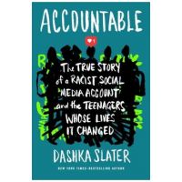 Accountable: The True Story of a Racist Social Media Account and the Teenagers Whose Lives It Changed - Dashka Slater
