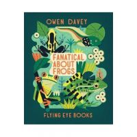 Fanatical about Frogs - Owen Davey