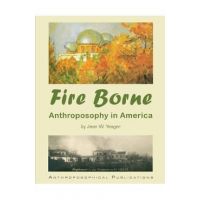 Fire Borne: Anthroposophy in America - Jean W. Yeager