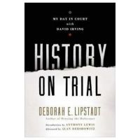 History on Trial: My Day in Court with a Holocaust Denier - Deborah E. Lipstadt