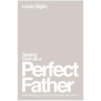 Seeing God as a Perfect Father: And Seeing You as Loved, Pursued, and Secure - Louie Giglio