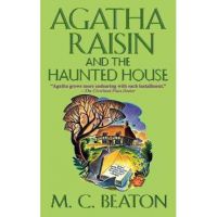 Agatha Raisin and the Haunted House: An Agatha Raisin Mystery - M. C. Beaton
