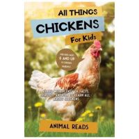 All Things Chickens For Kids: Filled With Plenty of Facts, Photos, and Fun to Learn all About Chickens - Animal Reads