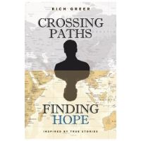 Crossing Paths Finding Hope: Inspired by True Stories - Rich Greer