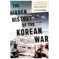 Hidden History of the Korean War: New Edition - I. F. Stone