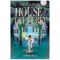 The Fall of the House of Tatterly - Shanna Miles
