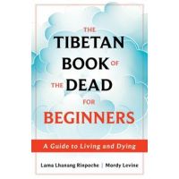 The Tibetan Book of the Dead for Beginners: A Guide to Living and Dying - Lama Lhanang Rinpoche