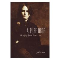A Pure Drop: The Life of Jeff Buckley - Jeff Apter