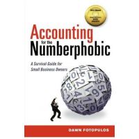 Accounting for the Numberphobic: A Survival Guide for Small Business Owners - Dawn Fotopulos