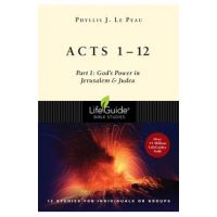 Acts 1-12: Part 1: God's Power in Jerusalem and Judea - Phyllis J. Le Peau