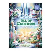 All of Creation: Understanding God's Planet and How We Can Help - Betsy Painter