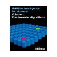 Artificial Intelligence for Humans, Volume 1: Fundamental Algorithms - Jeff Heaton