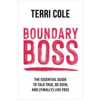 Boundary Boss: The Essential Guide to Talk True, Be Seen, and (Finally) Live Free - Terri Cole
