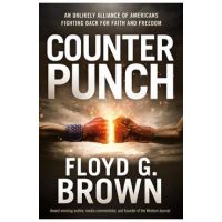 Counterpunch: An Unlikely Alliance of Americans Fighting Back for Faith and Freedom - Floyd G. Brown