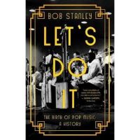 Let's Do It: The Birth of Pop Music: A History - Bob Stanley