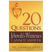 20 Questions Jehovah's Witnesses Cannot Answer - Charles Love