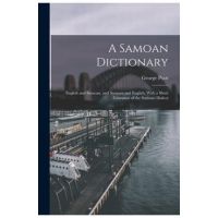 A Samoan Dictionary: English and Samoan, and Samoan and English; With a Short Grammar of the Samoan Dialect - George Pratt