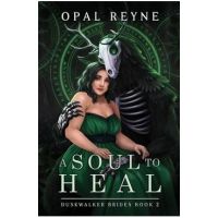 A Soul to Heal: Duskwalker Brides: Book 2 - Opal Reyne