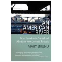 An American River: From Paradise to Superfund, Afloat on New Jersey's Passaic - Kate Thompson