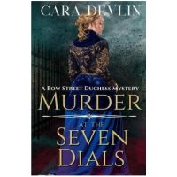 Murder at the Seven Dials: A Bow Street Duchess Mystery (A Romantic Regency Historical Mystery) - Cara Devlin