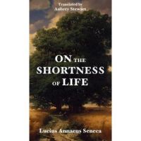 On the Shortness of Life - Lucius Annaeus Seneca