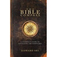 The Bible Compass: A Catholic's Guide to Navigating the Scriptures - Edward Sri