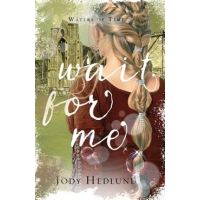 Wait For Me: A Waters of Time Novel - Jody Hedlund