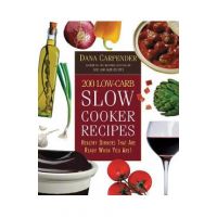 200 Low-Carb Slow Cooker Recipes: Healthy Dinners That Are Ready When You Are! - Dana Carpender