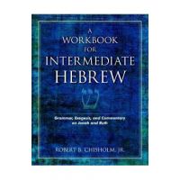 A Workbook for Intermediate Hebrew: Grammar, Exegesis, and Commentary on Jonah and Ruth - Robert B. Chisholm