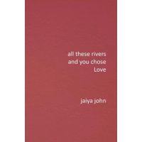 All These Rivers and You Chose Love - Jaiya John
