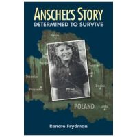 Anschel's Story: Determined to Survive - Renate Frydman