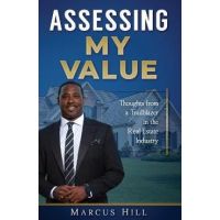 Assessing My Value: Thoughts from a Trailblazer in the Real Estate Industry:: Thoughts from a Trailblazer in the Real Estate Industry - Marcus Hill