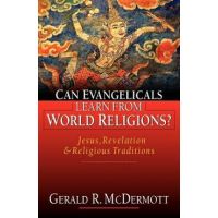 Can Evangelicals Learn from World Religions?: Jesus, Revelation and Religious Traditions - Gerald R. Mcdermott