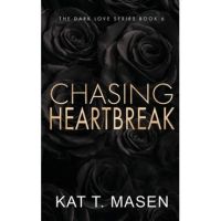 Chasing Heartbreak - Special Edition - Kat T. Masen