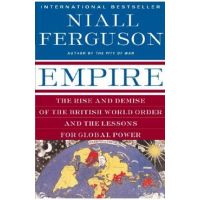 Empire: The Rise and Demise of the British World Order and the Lessons for Global Power - Niall Ferguson
